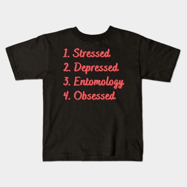 Stressed. Depressed. Entomology. Obsessed. Kids T-Shirt by Eat Sleep Repeat